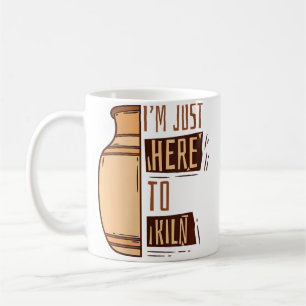 Just Here To Kiln Pottery Pro Wheel Hobby Lover Po Coffee Mug