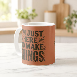 Just Here to Make Things Maker Crafter Mug