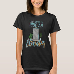Just Here To Ride Elevator Mechanic Elevator Wome T-Shirt