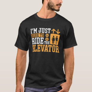 Just Here To ride Elevator Mechanic T-Shirt