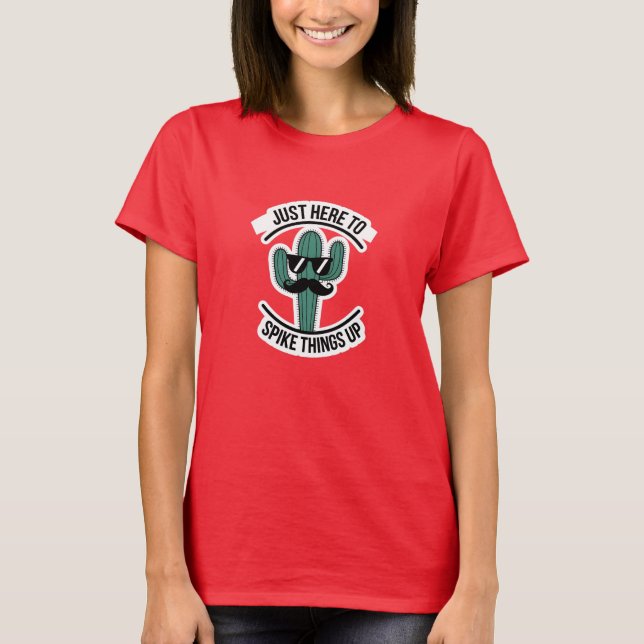 Just Here to Spike Things Up T-Shirt (Front)