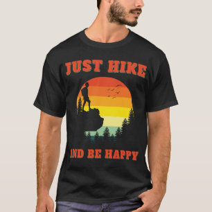 Just Hike And Be Happy Hiking Hiker Outdoors T-Shirt