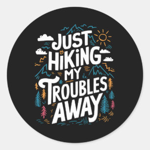 Just Hiking My Troubles Away Funny Hiker Outdoors  Classic Round Sticker