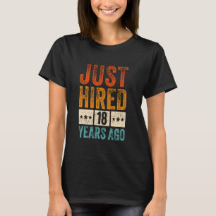 Just Hired 18 Years Ago Funny 18th Work Anniversar T-Shirt