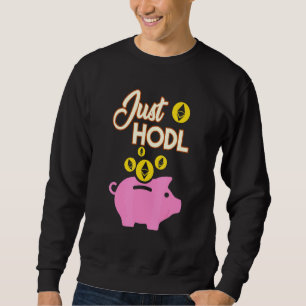 Just Hodl Ethereum Eth Cryptocurrency Digital Curr Sweatshirt