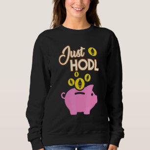 Just Hodl Ethereum Eth Cryptocurrency Digital Curr Sweatshirt