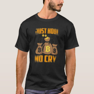 Just HODL No Cry Bitcoin Cryptocurrency BTC Cute M T-Shirt