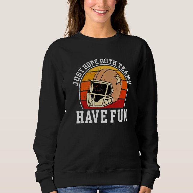 Just Hope Both Teams Have Fun Sweatshirt (Front)