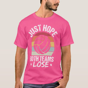 JUST HOPE BOTH TEAMS LOSE Volleyball Humour Sport T-Shirt