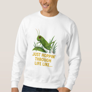 "Just Hoppin’ Funny Grasshopper Art" Sweatshirt