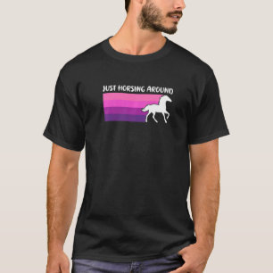 Just Horsing Around Funny Horse Riding Equestrian T-Shirt