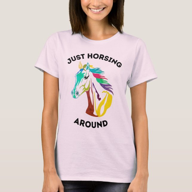 Just Horsing Around T-Shirt (Front)