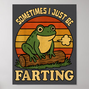 Just I Sometimes Frog Farting Sarcastic Fun Poster