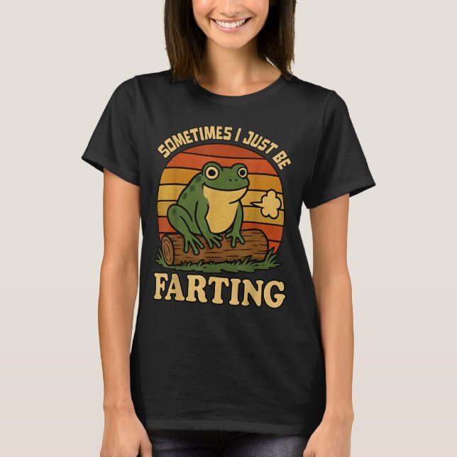 Just I Sometimes Frog Farting Sarcastic Humor T-Shirt (Front)