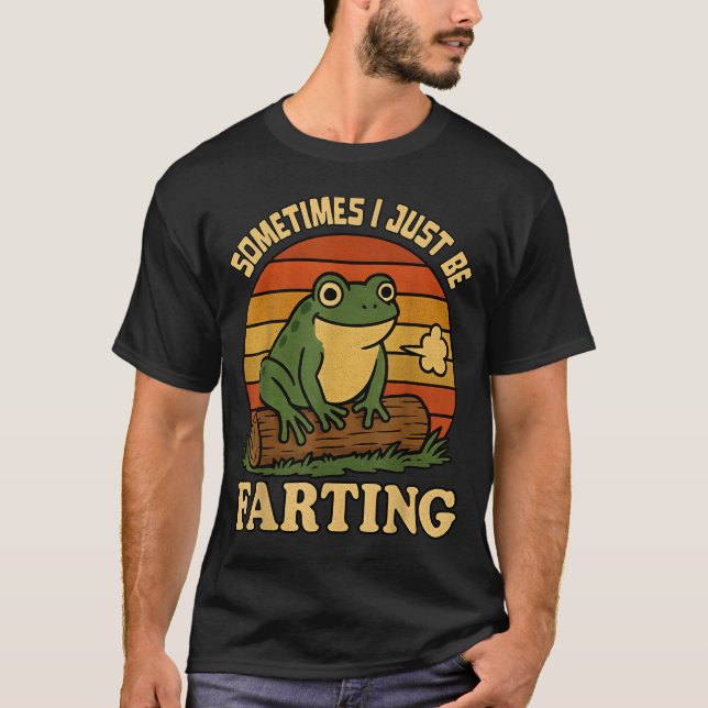 Just I Sometimes Frog Farting Sarcastic Smile T-Shirt (Front)