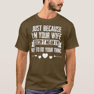 Just Im Your Wife Doesnt Mean Im Here to Do Things T-Shirt