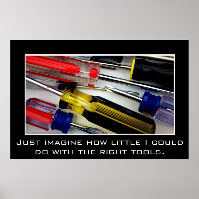 Just imagine what I could do with the right tools Poster (Front)