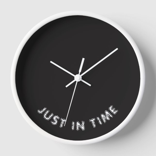 Just in time Funny Saying Black White Typography Clock (Front)