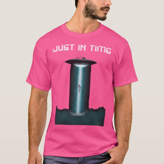 Just In Time Ufo  Alien Abduction T-Shirt (Front)
