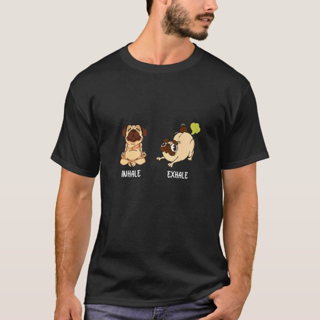 Just Inhale And Exhale Dog Animal Pug Bulldog   T-Shirt (Front)