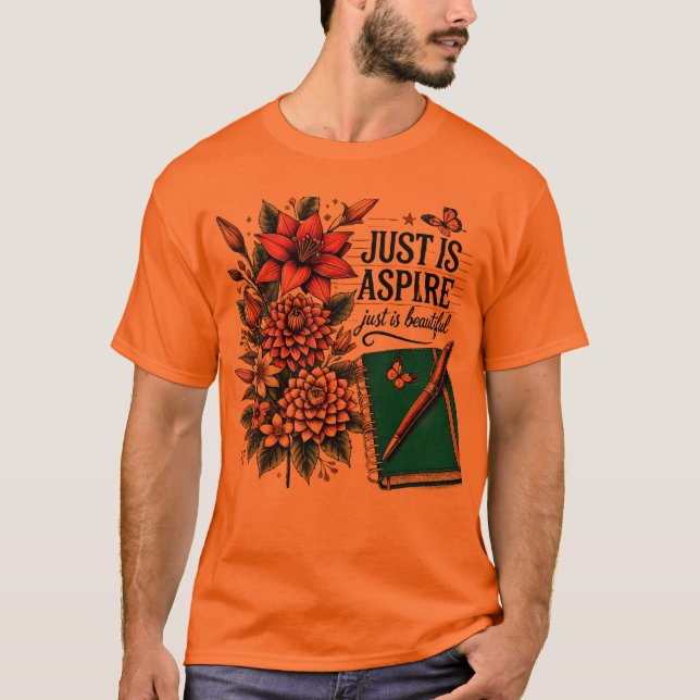 Just is Aspire Design with Flowers T-Shirt (Front)