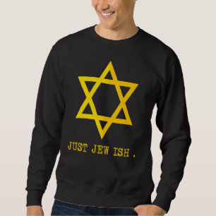 Just Jew Ish Hilarious Joke Sarcastic Jew Quote Sweatshirt