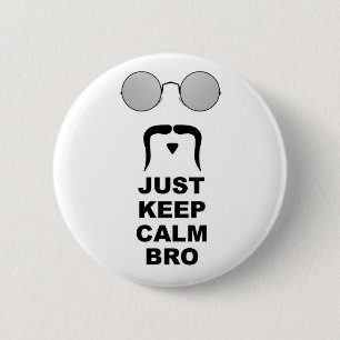 JUST KEEP CALM BRO w/ MUSTACHE 6 Cm Round Badge