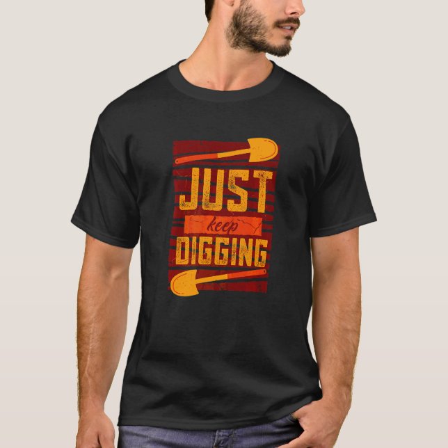 Just Keep Digging Deeper History Archaeologist   T-Shirt (Front)