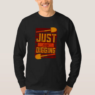 Just Keep Digging Deeper History Archaeologist   T-Shirt