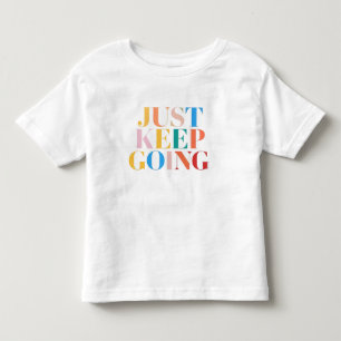 "Just Keep Going - Bold Motivation" Toddler T-Shirt