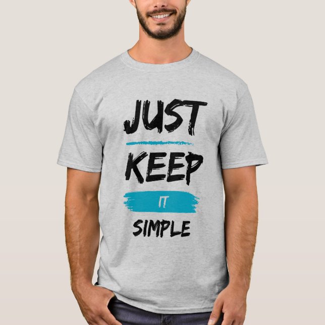 Just Keep It Simple – Minimal Inspirational Quote T-Shirt (Front)
