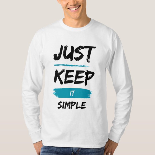 Just Keep It Simple – Minimal Inspirational Quote T-Shirt (Front)