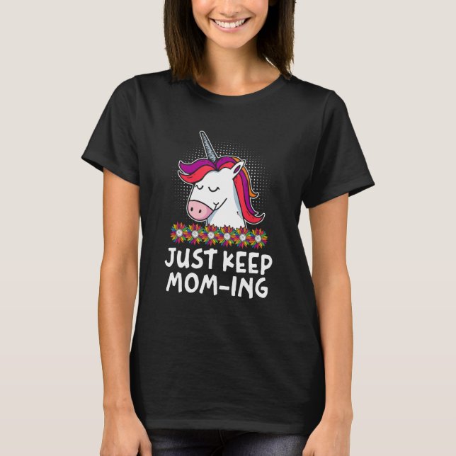 Just Keep Moming  Mother s Day Humour Parents Mum  T-Shirt (Front)
