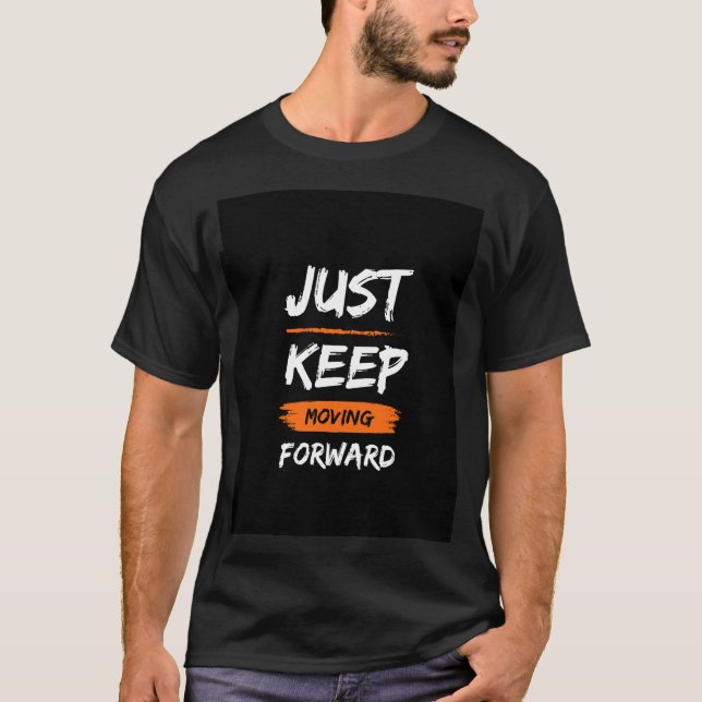 Just Keep Move Forward Tishirt T-Shirt (Front)