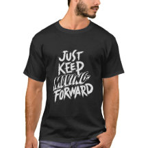 Just Keep Moving Forward: Inspirational Motto Tee