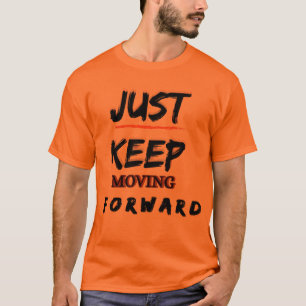 Just Keep Moving Forward Men’s Motivational T-Shir T-Shirt