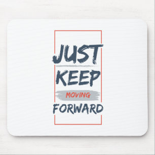 Just Keep Moving Forward – Motivational Quote Mouse Mat