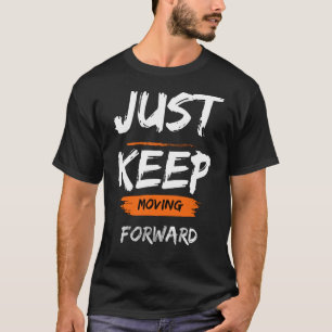 Just Keep Moving Forward Motivational Typography T-Shirt