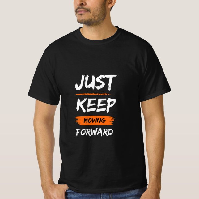 Just Keep Moving Forward Quote T-Shirt (Front)