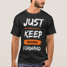 Just Keep Moving Forward