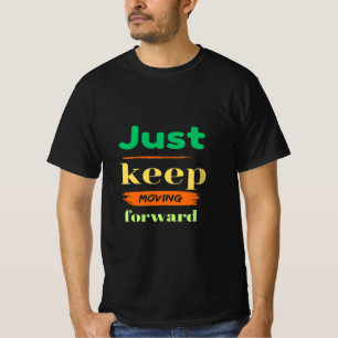Just Keep Moving Forward T-Shirt