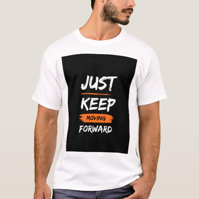 Just keep moving forward T-Shirt (Front)