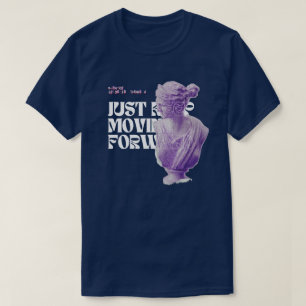 just keep moving forward T-Shirt