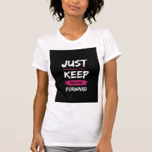 "Just Keep Moving Forward" T-shirt