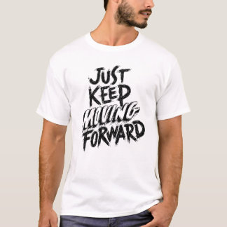 Just keep moving forward  T-Shirt