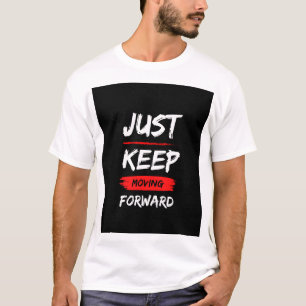 JUST KEEP MOVING FORWARD. TEXT PRINTED T-SHIRT