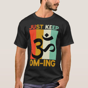 Just Keep Om ing  1 T-Shirt