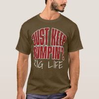 Just Keep Pumpin'! Funny Oilfield Worker Oilman