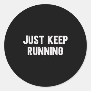 Just Keep Running Lover Of Running Sayings Motivat Classic Round Sticker