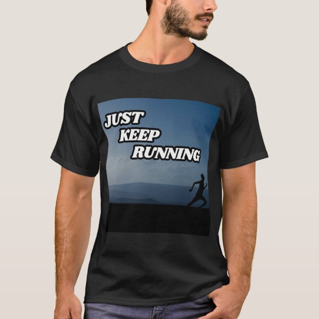 Just Keep Running Motivational  T-Shirt (Front)